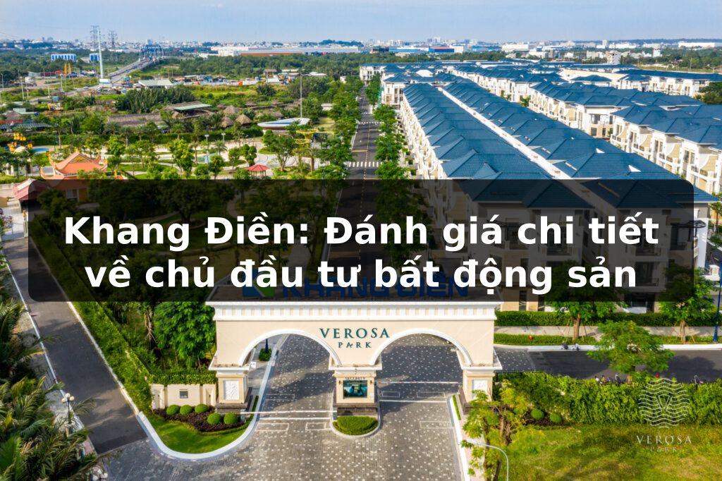 Khang Điền: Tổng quan về chủ đầu tư bất động sản uy tín