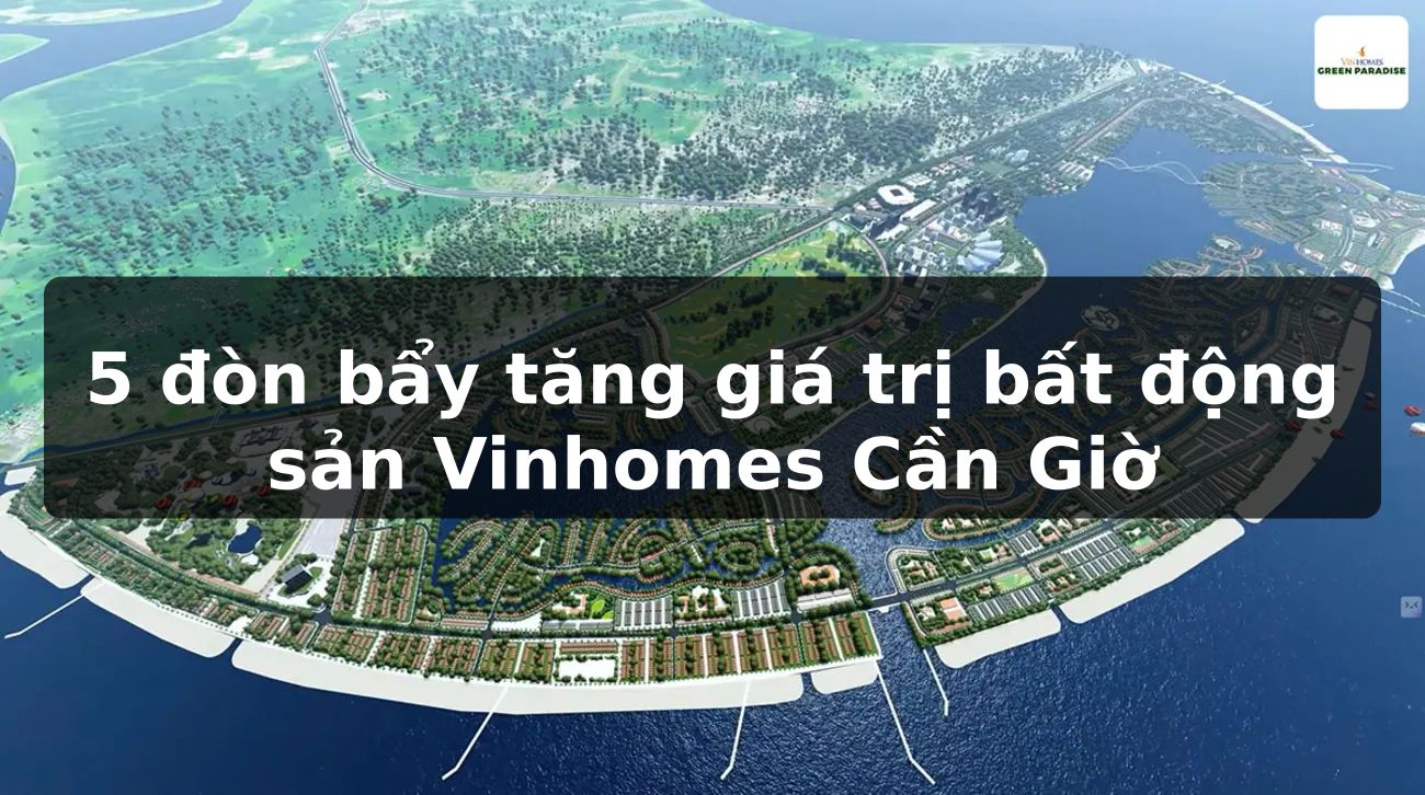 5 đòn bẩy tăng giá trị bất động sản Vinhomes Cần Giờ