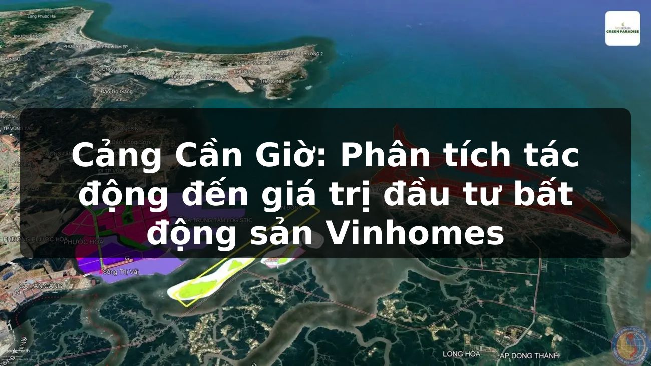 Cảng Cần Giờ: Phân tích tác động đến giá trị đầu tư bất động sản Vinhomes