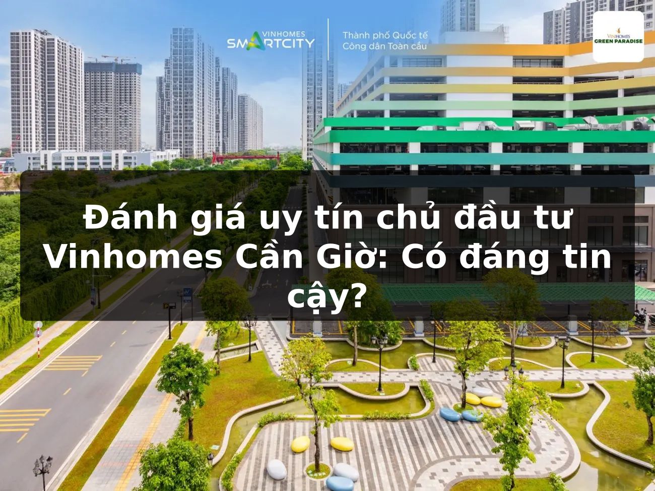 Đánh giá uy tín chủ đầu tư Vinhomes Cần Giờ: Có đáng tin cậy?
