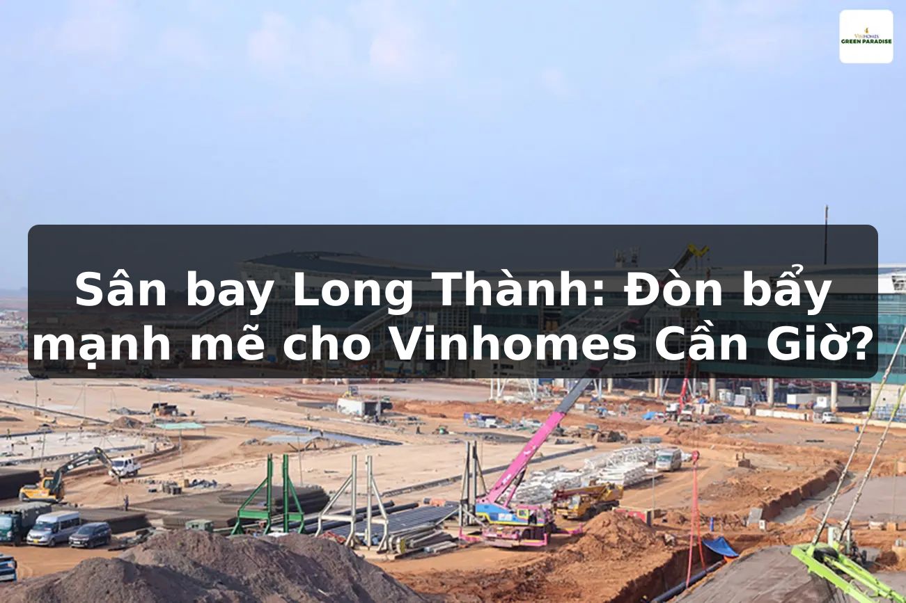 Sân bay Long Thành: Đòn bẩy mạnh mẽ cho Vinhomes Cần Giờ?