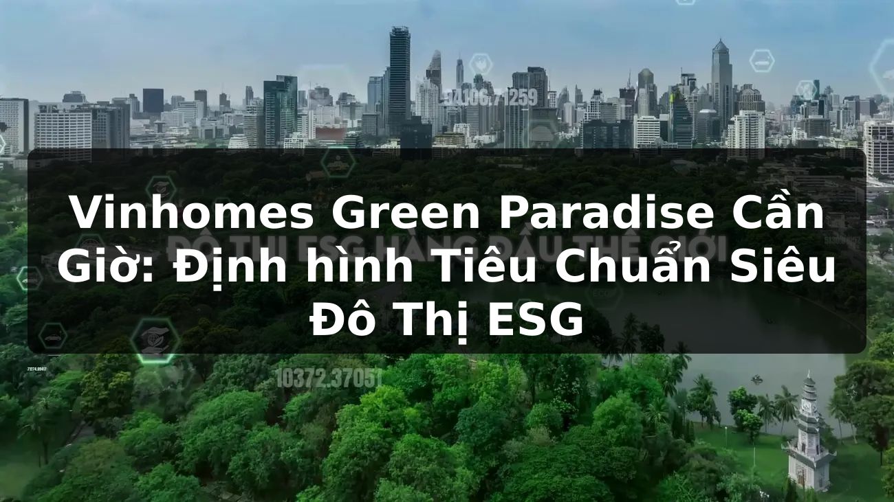 Vinhomes Green Paradise Cần Giờ: Định hình Tiêu Chuẩn Siêu Đô Thị ESG
